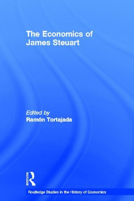 The Economics of James Steuart by Tortajada, Ramon