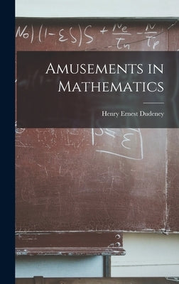 Amusements in Mathematics by Dudeney, Henry Ernest 1857-1930