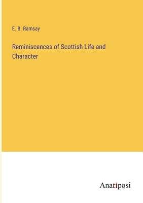 Reminiscences of Scottish Life and Character by Ramsay, E. B.