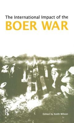 The International Impact of the Boer War by Wilson, Keith M.