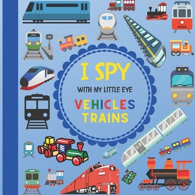 I Spy With My Little Eye Vehicles Trains: Let's play Seek and Find Picture Game with Trains! For kids ages 2-5, Toddlers and Preschoolers! by Design, Jaco