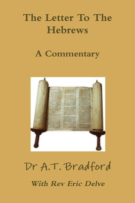The Letter to the Hebrews - A Commentary by Bradford, Adam Timothy