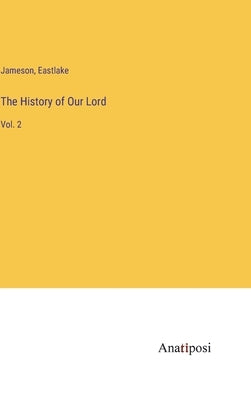 The History of Our Lord: Vol. 2 by Jameson