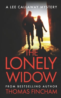 The Lonely Widow: Lee Callaway Book 10 by Fincham, Thomas