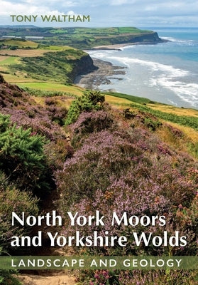 North York Moors and Yorkshire Wolds: Landscape and Geology by Waltham, Tony