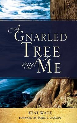 A Gnarled Tree and Me by Wade, Keat