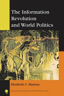 Information Revolution and World Politics by Hanson, Elizabeth C.