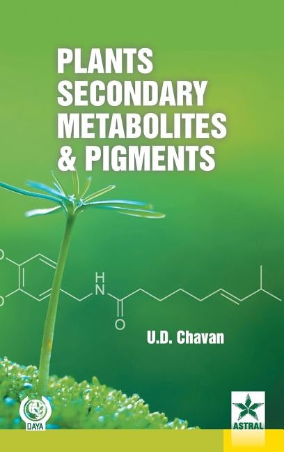 Plants Secondary Metabolites and Pigments by U. D. Chavan