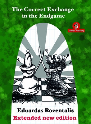 The Correct Exchange in the Endgame, Extented Edition 2018 by Rozentalis, Eduardas