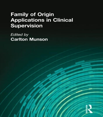 Family of Origin Applications in Clinical Supervision by Munson, Carlton