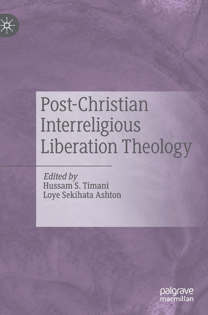 Post-Christian Interreligious Liberation Theology by Timani, Hussam S.