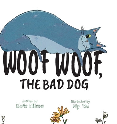 Woof, Woof, The Bad Dog by Nilson, Kate