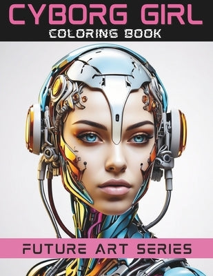 CYBORG GIRL Coloring Book by Publishing, Millennial Monk