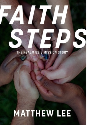 Faith Steps: The Psalm 82:3 Mission Story by Lee, Matthew