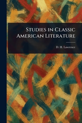 Studies in Classic American Literature by Lawrence, D. H.