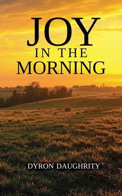 Joy in the Morning by Daughrity, Dyron