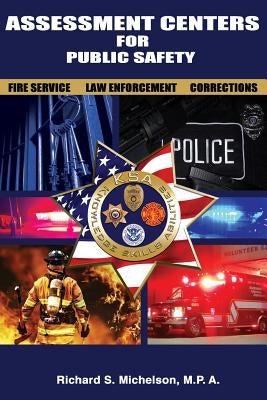 Assessment Centers for Public Safety: Fire Service, Law Enforcement & Corrections by Michelson M. P. a., Richard S.