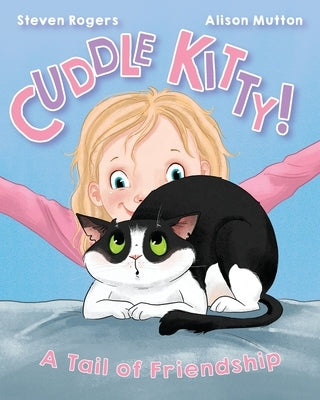 Cuddle Kitty: A Tail of Friendship by Rogers, Steven