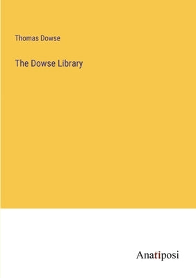 The Dowse Library by Dowse, Thomas