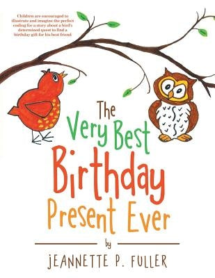 The Very Best Birthday Present Ever by Fuller, Jeannette P.
