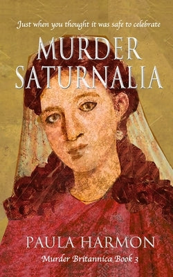 Murder Saturnalia: Just when you thought it was safe to celebrate by Harmon, Paula