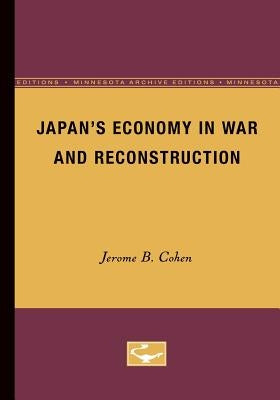 Japan's Economy in War and Reconstruction by Cohen, Jerome B.