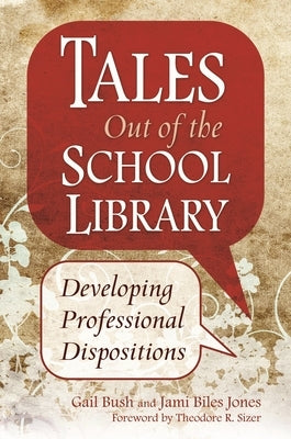Tales Out of the School Library: Developing Professional Dispositions by Sizer, Theodore R.