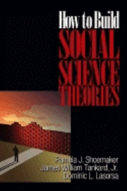 How to Build Social Science Theories by Shoemaker, Pamela J.