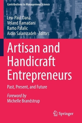 Artisan and Handicraft Entrepreneurs: Past, Present, and Future by Dana, Léo-Paul