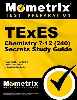 TExES Chemistry 7-12 (240) Secrets Study Guide: TExES Test Review for the Texas Examinations of Educator Standards by Mometrix Texas Teacher Certification Tes