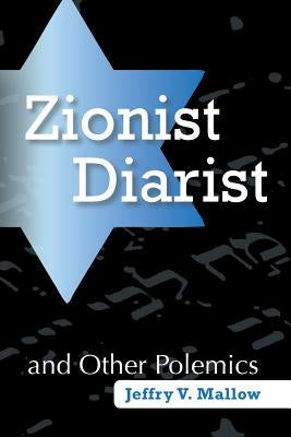 Zionist Diarist and Other Polemics by Mallow, Jeffry V.