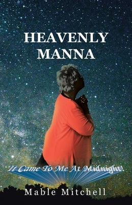 It Came to Me at Midnight!: Heavenly Manna by Mitchell, Mable