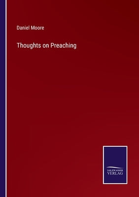 Thoughts on Preaching by Moore, Daniel