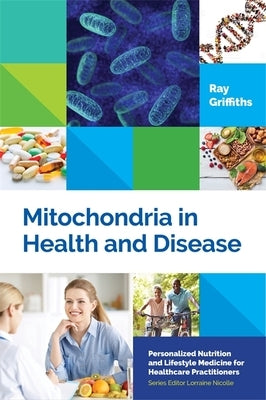 Mitochondria in Health and Disease by Griffiths, Ray