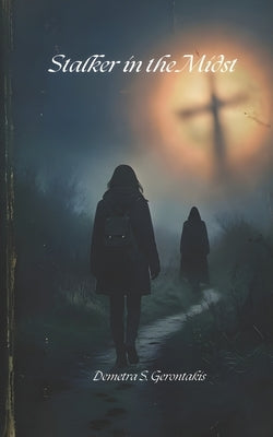 Stalker In The Midst by Gerontakis, Demetra S.