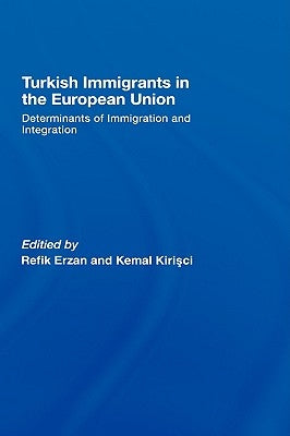 Turkish Immigrants in the European Union: Determinants of Immigration and Integration by Erzan, Refik