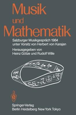 Musik Und Mathematik: Salzburger Musikgespräch 1984 Unter Vorsitz Von Herbert Von Karajan by Götze, Heinz