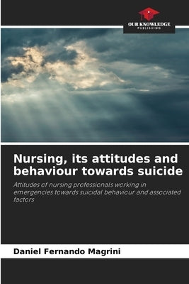 Nursing, its attitudes and behaviour towards suicide by Fernando Magrini, Daniel