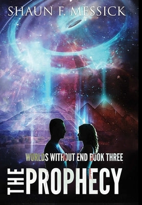 Worlds Without End: The Prophecy (Book 3) by Messick, Shaun