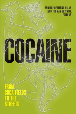 Cocaine: From Coca Fields to the Streets by Arias, Enrique Desmond