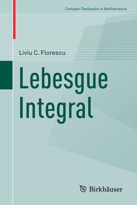 Lebesgue Integral by Florescu, Liviu C.
