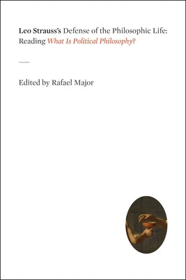 Leo Strauss's Defense of the Philosophic Life: Reading "What Is Political Philosophy?" by Major, Rafael