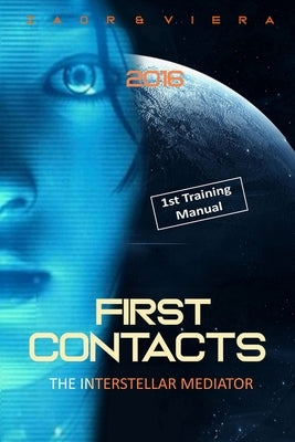 First Contacts: Basic Training for Successful Extraterrestrial Communication and ExoDiplomacy by Zaor Et Viera