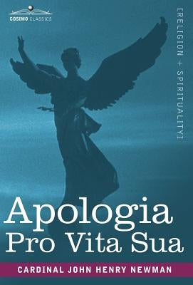 Apologia Pro Vita Sua by Newman, Cardinal John Henry