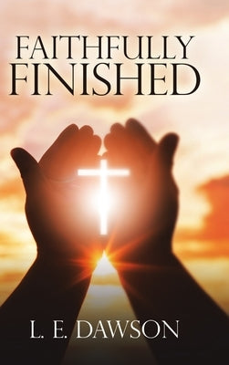 Faithfully Finished by Dawson, L. E.