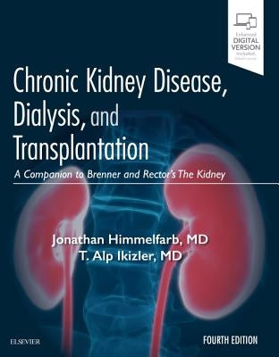 Chronic Kidney Disease, Dialysis, and Transplantation: A Companion to Brenner and Rector's the Kidney by Himmelfarb, Jonathan