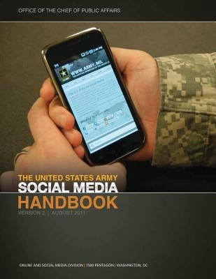 The United States Army Social Media Handbook, Version 2, August 2011 by Affairs, Office Of Public