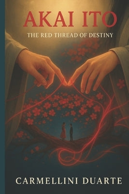 Akai Ito - The Red Thread of Fate by Duarte, Carmellini