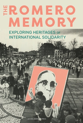 The Romero Memory: Exploring Heritages of International Solidarity by Gruber, Judith