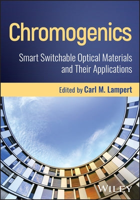 Chromogenics: Smart Switchable Optical Materials and Their Applications by Lampert, Carl M.